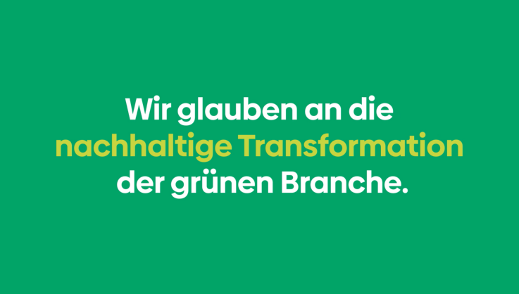 Wir glauben an die Transformation der grünen Branche